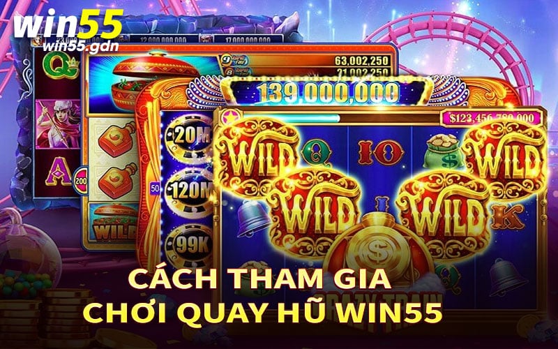 Cách tham gia chơi quay hũ Win55