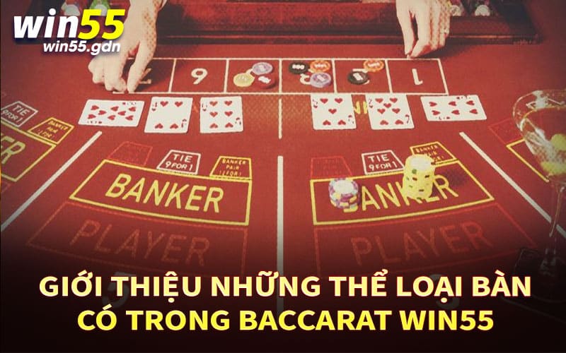 Giới thiệu những thể loại bàn có trong baccarat Win55 