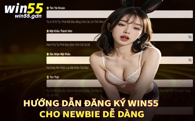 Hướng dẫn đăng ký Win55 cho newbie dễ dàng