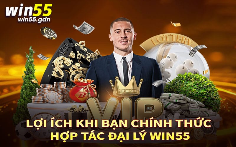 Lợi ích khi bạn chính thức hợp tác đại lý Win55