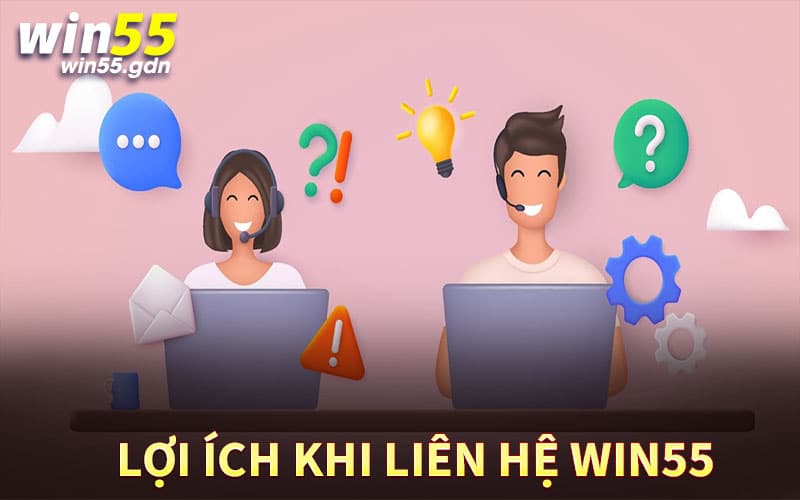 Lợi ích khi liên hệ Win55